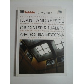 ORIGINI SPIRITUALE IN ARHITECTURA MODERNA - IOAN ANDREESCU